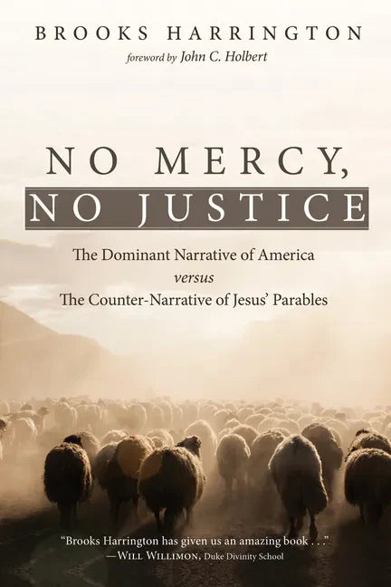No Mercy, No Justice: The Dominant Narrative of America Versus the Counter-Narrative of Jesus' Parables - Hardcover
