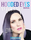 Hooded Eyes Makeup Manual: A practical eyeshadow application guide for lovely ladies with hooded eyes. - Paperback