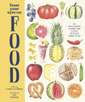Feast Your Eyes on Food: An Encyclopedia of More Than 1,000 Delicious Things to Eat - Hardcover