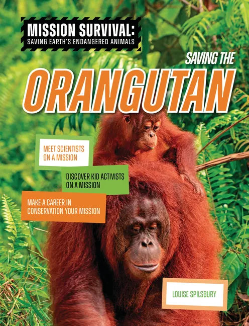 Saving the Orangutan: Meet Scientists on a Mission, Discover Kid Activists on a Mission, Make a Career in Conservation Your Mission - Library Binding