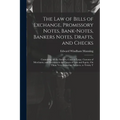 The Law of Bills of Exchange, Promissory Notes, Bank-Notes, Bankers Notes, Drafts, and Checks: Containing All the Statutes, Cases at Large, Customs of - Paperback
