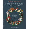 Stitching Through the Seasons: Evocative Patterns and Projects to Capture the Magic of Each Month - Paperback
