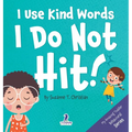 I Use Kind Words. I Do Not Hit!: An Affirmation-Themed Toddler Book About Not Hitting (Ages 2-4) - Hardcover
