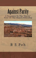 Against Parity: A Response To The "Parity" View Of The Church Eldership - Paperback