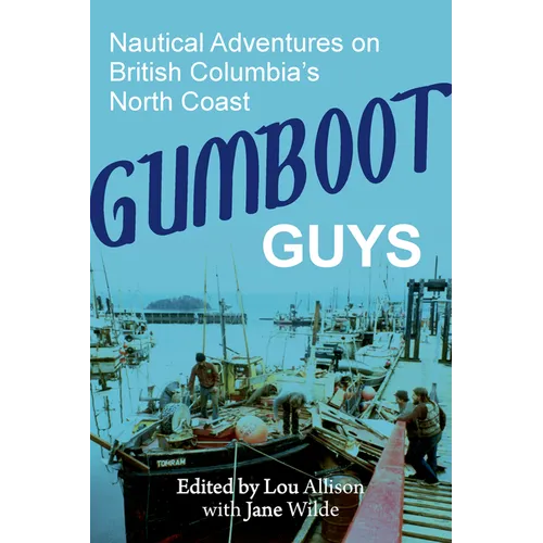 Gumboot Guys: Nautical Adventures on British Columbia's North Coast - Paperback