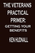 The Veterans' Practical Primer: Getting Your Benefits - Paperback