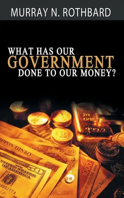 What Has Government Done to Our Money? - Hardcover
