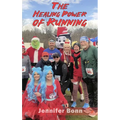 The Healing Power of Running: A Guide to Healing the Body, Mind, and Spirit - Hardcover