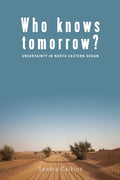Who Knows Tomorrow?: Uncertainty in North-Eastern Sudan - Paperback