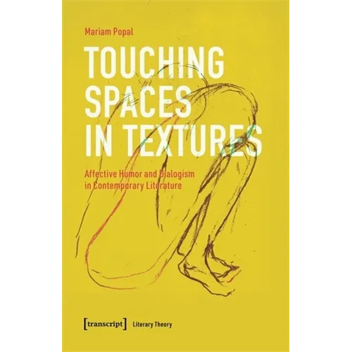 Touching Spaces in Textures: Affective Humor and Dialogism in Contemporary Literature - Paperback