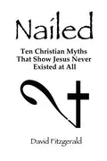 Nailed: Ten Christian Myths That Show Jesus Never Existed at All - Paperback