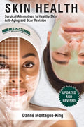 Skin Health: Surgical Alternatives to Heathy Skin, Anti-Aging and Scar Revision: Updated and Revised - Paperback
