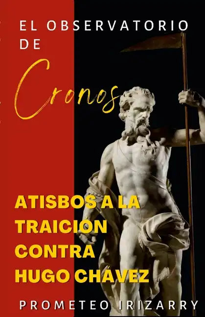 El Observatorio de Cronos: Atisbos a la traición contra Hugo Chávez - Paperback