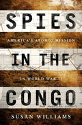 Spies in the Congo: America's Atomic Mission in World War II - Hardcover