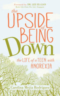 The Upside of Being Down: The Life of a Teen with Anorexia - Paperback
