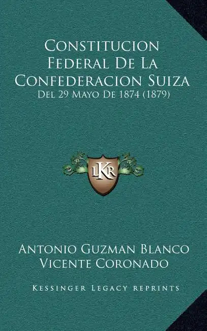 Constitucion Federal De La Confederacion Suiza: Del 29 Mayo De 1874 (1879) - Hardcover
