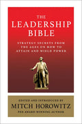 The Leadership Bible: Strategy Secrets from Across the Ages on How to Attain and Wield Power Including Works by Sun Tzu, Ralph Waldo Emerson, Napoleon - Paperback