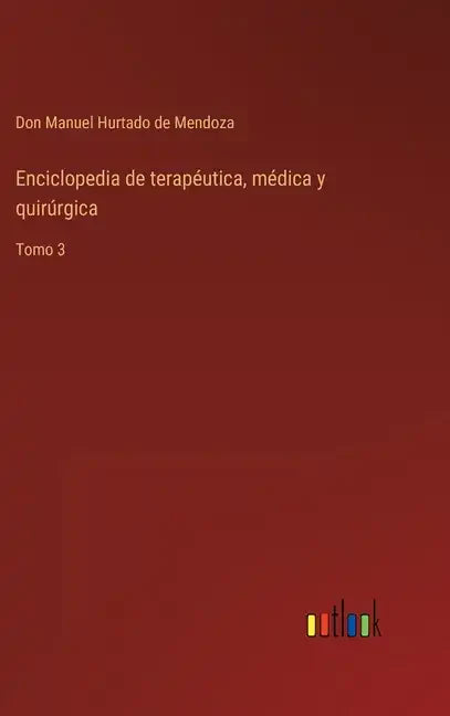 Enciclopedia de terapéutica, médica y quirúrgica: Tomo 3 - Hardcover