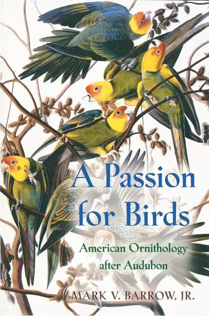 A Passion for Birds: American Ornithology After Audubon - Paperback