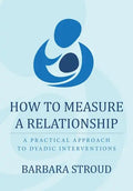 How to Measure a Relationship: A practical approach to dyadic interventions - Paperback