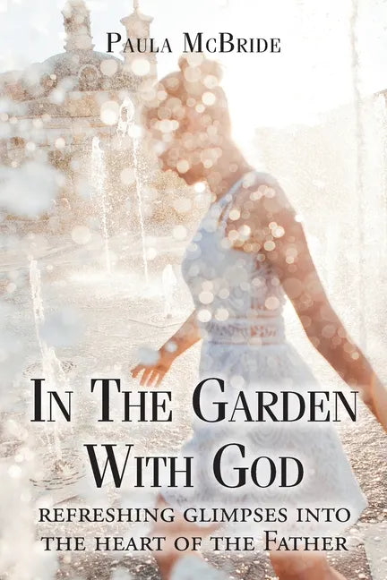In The Garden With God: refreshing glimpses into the heart of the Father - Paperback