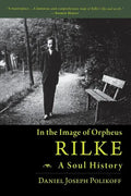 Rilke, a Soul History: In the Image of Orpheus - Paperback