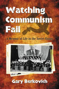 Watching Communism Fail: A Memoir of Life in the Soviet Union - Paperback