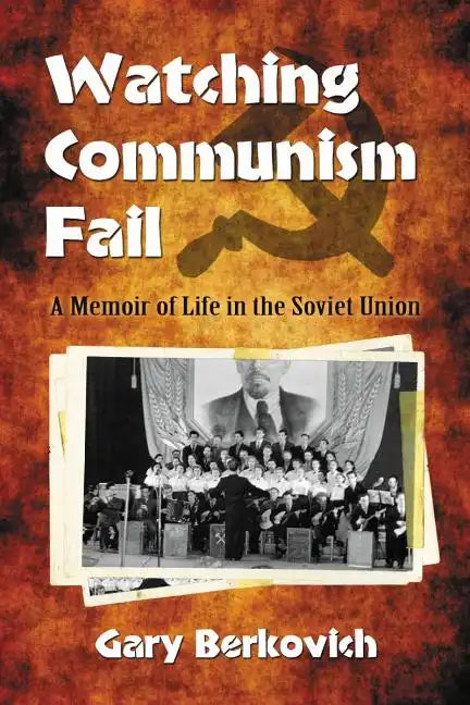 Watching Communism Fail: A Memoir of Life in the Soviet Union - Paperback