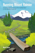 Running Mount Rainier: An Ordinary Runner's Journey from Crippling Injury to Ultra Marathon Finish Line - Paperback
