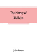 The history of statistics, their development and progress in many countries; in memoirs to commemorate the seventy fifth anniversary of the American s - Paperback