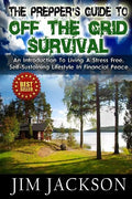 The Prepper's Guide To Off The Grid Survival: An Introduction To Living A Stress Free, Self-Sustaining Lifestyle In Financial Peace - Paperback