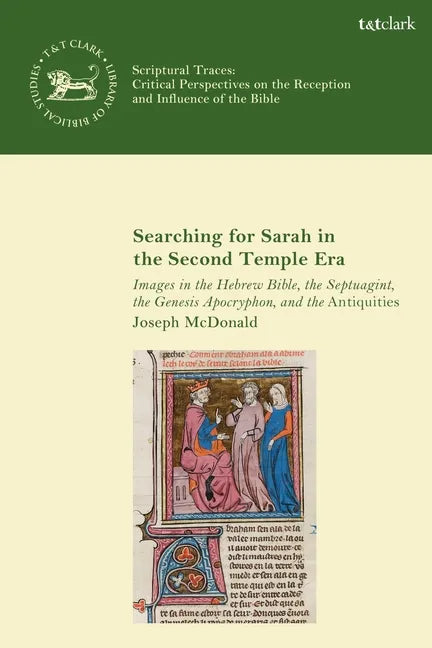 Searching for Sarah in the Second Temple Era: Images in the Hebrew Bible, the Septuagint, the Genesis Apocryphon, and the Antiquities - Paperback