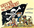 Shiver Me Timbers!: Pirate Poems & Paintings - Hardcover