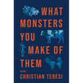 What Monsters You Make of Them - Paperback