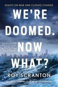 We're Doomed. Now What?: Essays on War and Climate Change - Paperback