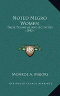 Noted Negro Women: Their Triumphs And Activities (1893) - Hardcover