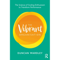 The Vibrant Organisation: The Science of Scaling Enthusiasm to Transform Performance - Paperback