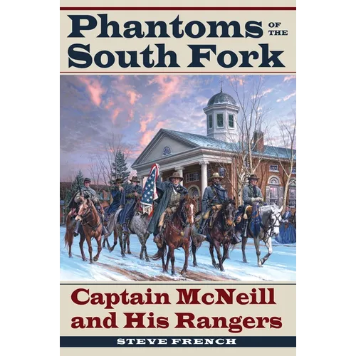 Phantoms of the South Fork: Captain McNeill and His Rangers - Paperback