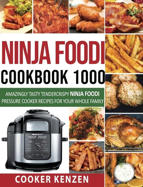 Ninja Foodi Cookbook 1000: Amazingly Tasty Tendercrispy Ninja Foodi Pressure Cooker Recipes for Your Whole Family - Paperback