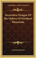 Decorative Designs of the Ojibwa of Northern Minnesota - Hardcover