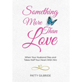 Something More Than Love: When Your Husband Dies and Takes Half Your Heart With Him - Hardcover