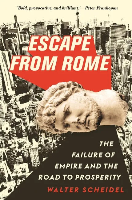 Escape from Rome: The Failure of Empire and the Road to Prosperity - Paperback