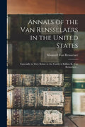 Annals of the Van Rensselaers in the United States: Especially as They Relate to the Family of Killian K. Van Rensselaer... - Paperback