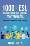 1000+ ESL Discussion Questions for Teenagers: Interesting Conversation Topics for Teens - Paperback