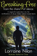 Breaking Free From the Chains of Silence: A respectful exploration into the ramifications of abuse hidden behind closed doors - Hardcover