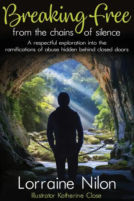 Breaking Free From the Chains of Silence: A respectful exploration into the ramifications of abuse hidden behind closed doors - Hardcover