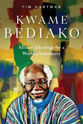 Kwame Bediako: African Theology for a World Christianity - Paperback