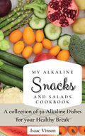 My Alkaline Snacks and Salads Cookbook: A collection of 50 Alkaline Dishes for your Healthy Break - Hardcover