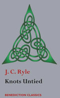 Knots Untied: Being plain statements on disputed points in Religion from the standpoint of an Evangelical Churchman - Hardcover