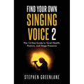 Find Your Own Singing Voice 2: The 14-Day Guide to Vocal Health, Posture, and Stage Presence - Paperback